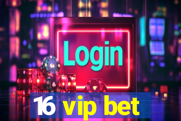 16 vip bet